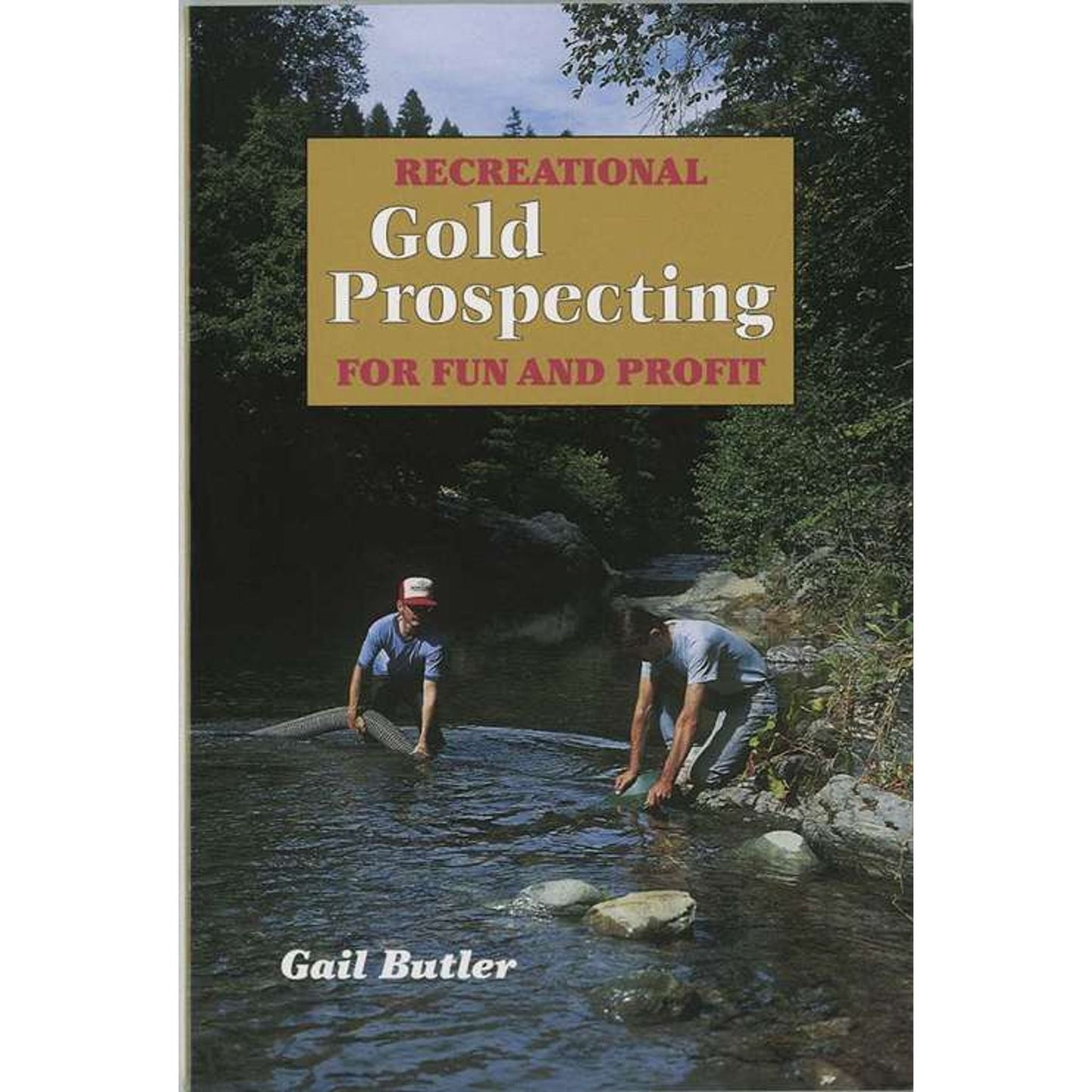 Recreational Gold Prospecting for Fun & Profit